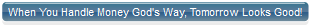 When You Handle Money God's Way, Tomorrow Looks Good!